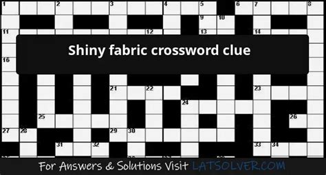 shiny metallic fabric crossword|glossy fabric crossword clue.